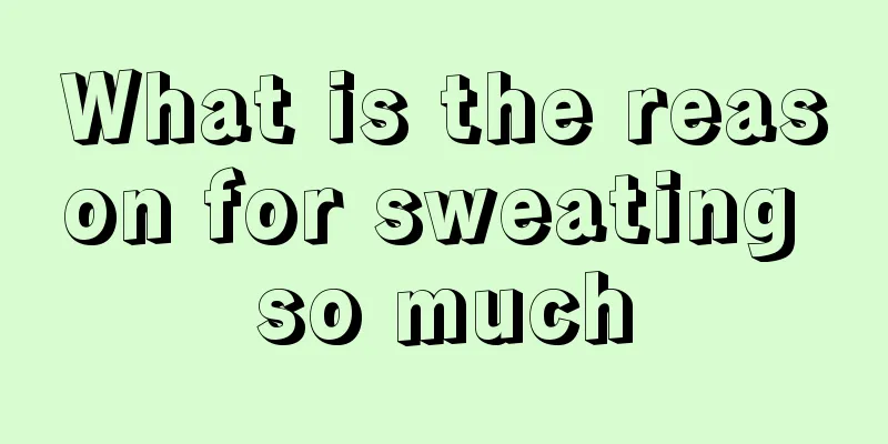 What is the reason for sweating so much