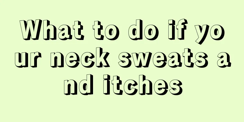 What to do if your neck sweats and itches