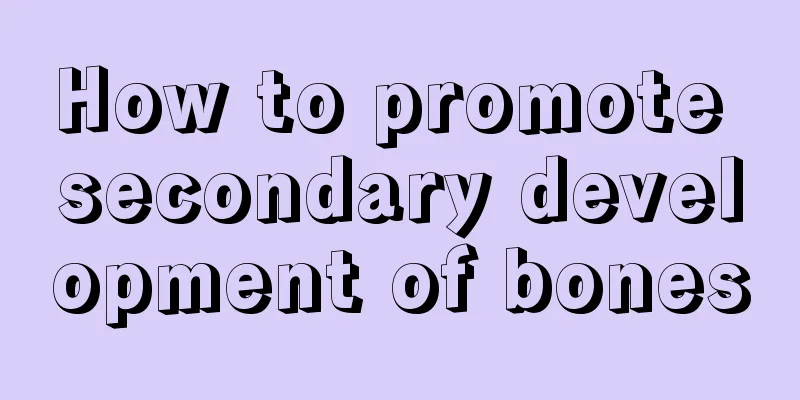 How to promote secondary development of bones