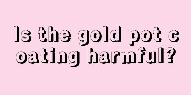 Is the gold pot coating harmful?