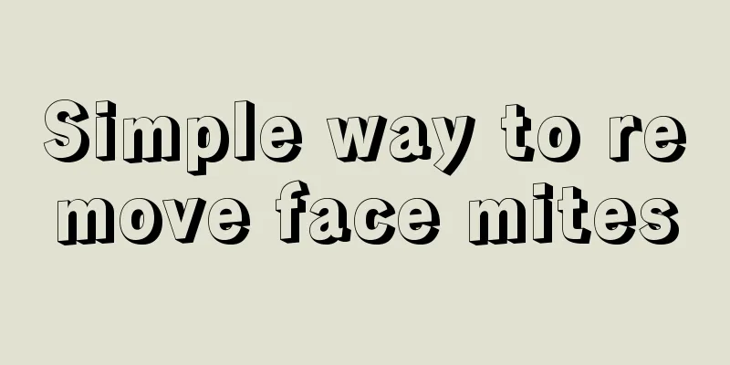 Simple way to remove face mites