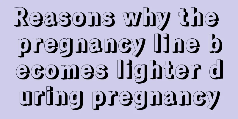 Reasons why the pregnancy line becomes lighter during pregnancy