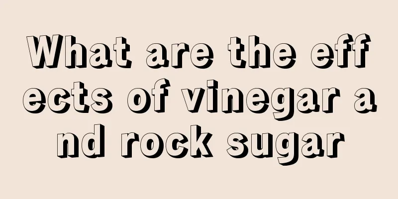 What are the effects of vinegar and rock sugar