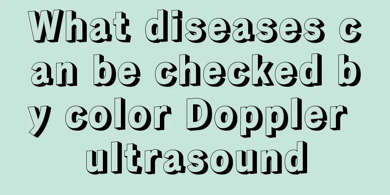 What diseases can be checked by color Doppler ultrasound