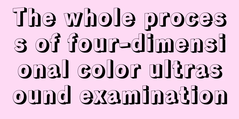 The whole process of four-dimensional color ultrasound examination