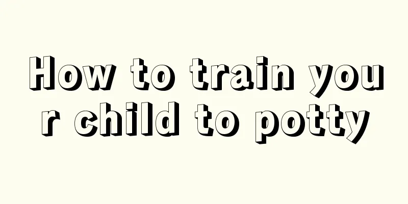 How to train your child to potty