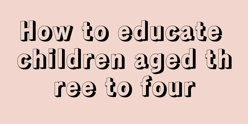 How to educate children aged three to four