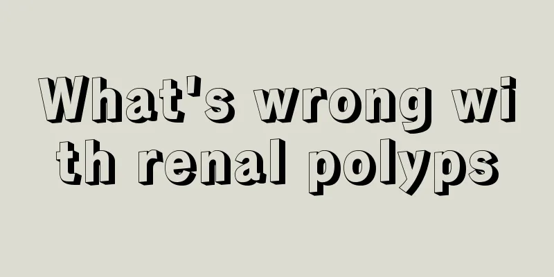 What's wrong with renal polyps
