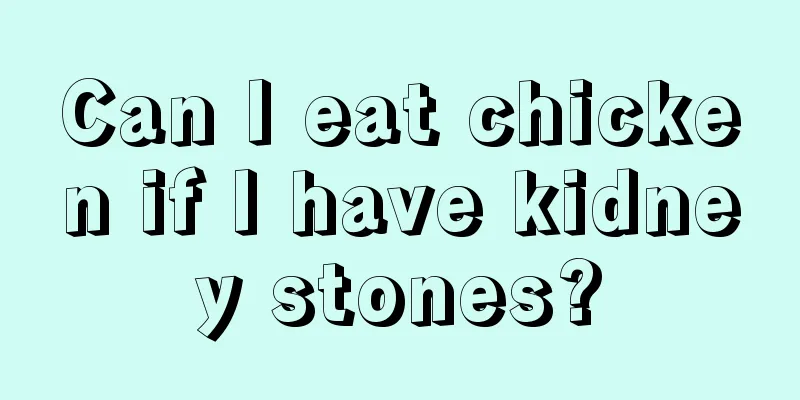 Can I eat chicken if I have kidney stones?