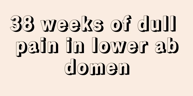 38 weeks of dull pain in lower abdomen