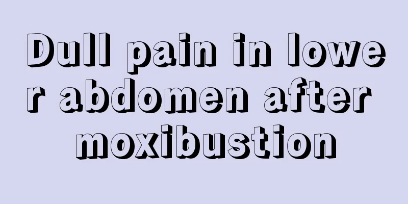 Dull pain in lower abdomen after moxibustion
