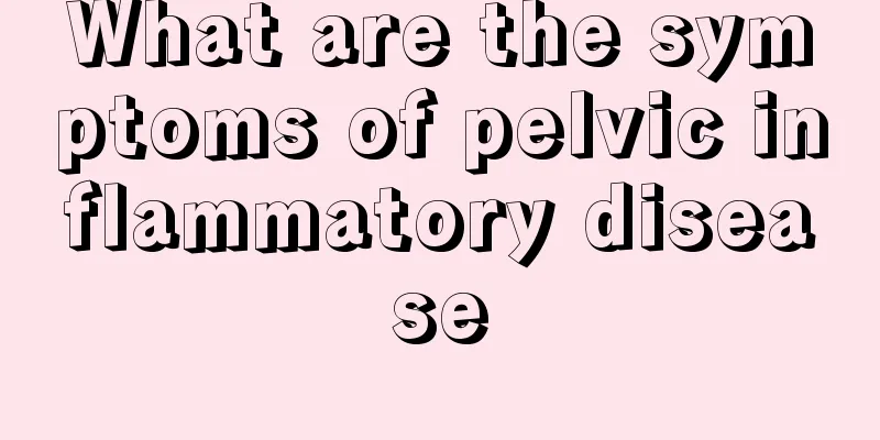 What are the symptoms of pelvic inflammatory disease