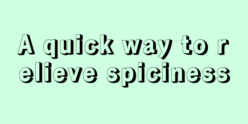 A quick way to relieve spiciness