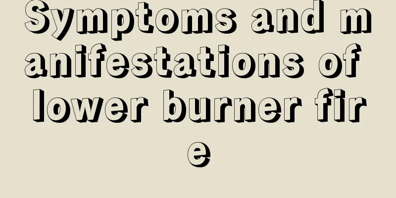 Symptoms and manifestations of lower burner fire