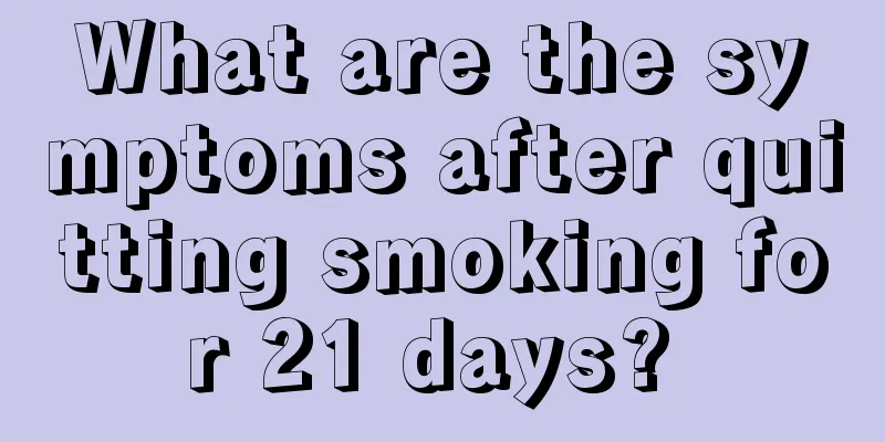 What are the symptoms after quitting smoking for 21 days? 