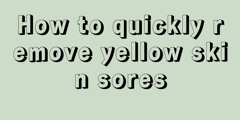 How to quickly remove yellow skin sores