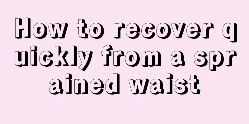 How to recover quickly from a sprained waist
