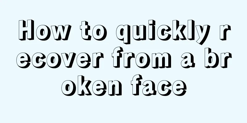 How to quickly recover from a broken face