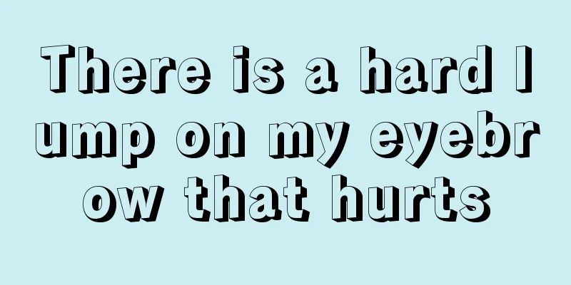 There is a hard lump on my eyebrow that hurts
