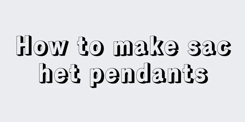 How to make sachet pendants