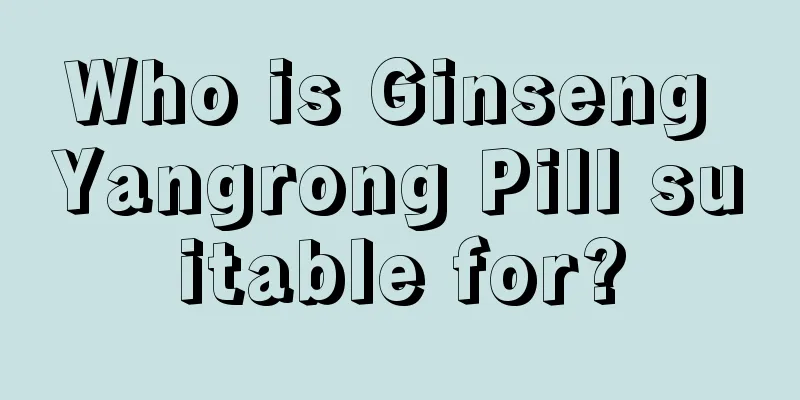 Who is Ginseng Yangrong Pill suitable for?