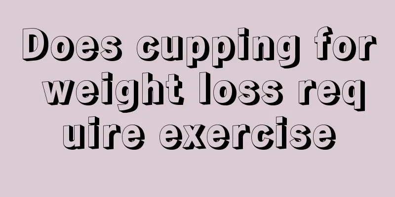 Does cupping for weight loss require exercise