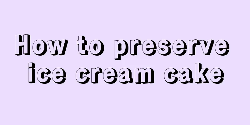 How to preserve ice cream cake