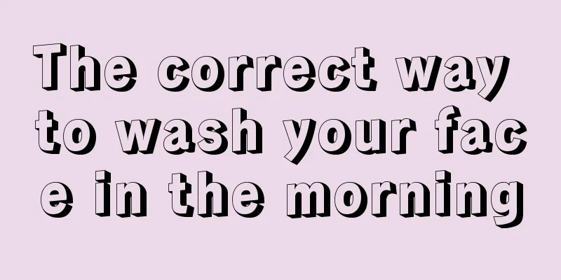 The correct way to wash your face in the morning