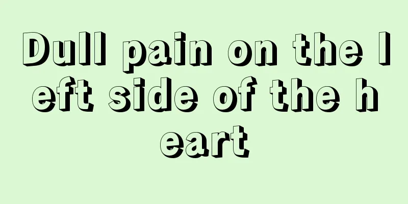 Dull pain on the left side of the heart