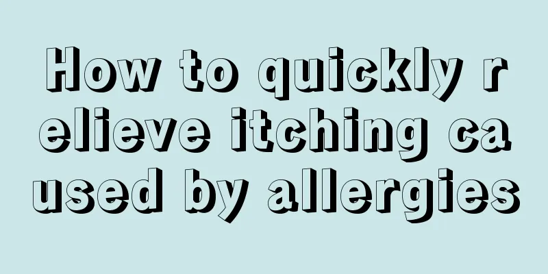How to quickly relieve itching caused by allergies