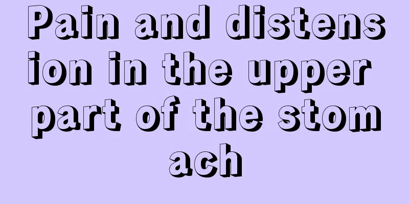 Pain and distension in the upper part of the stomach