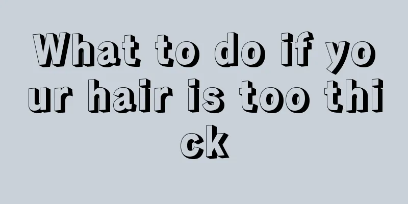 What to do if your hair is too thick