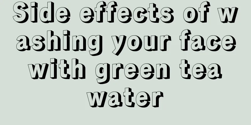 Side effects of washing your face with green tea water