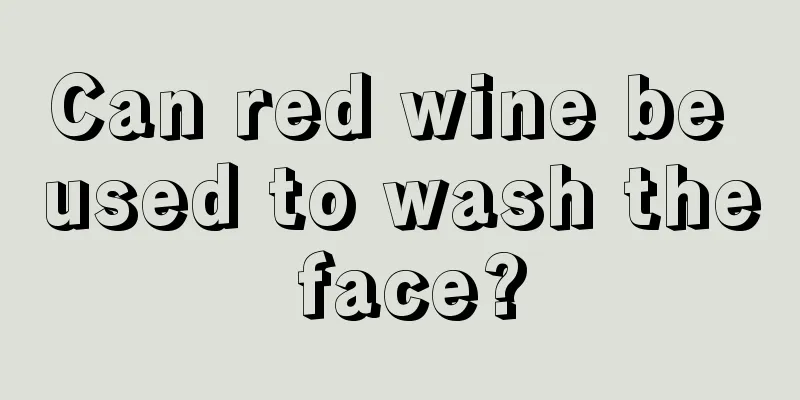 Can red wine be used to wash the face?