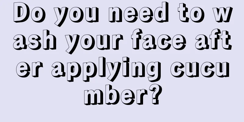 Do you need to wash your face after applying cucumber?