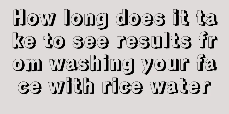 How long does it take to see results from washing your face with rice water