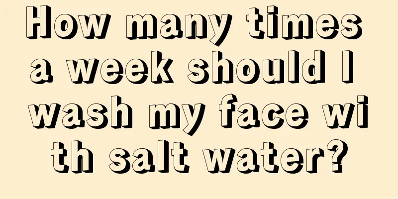 How many times a week should I wash my face with salt water?