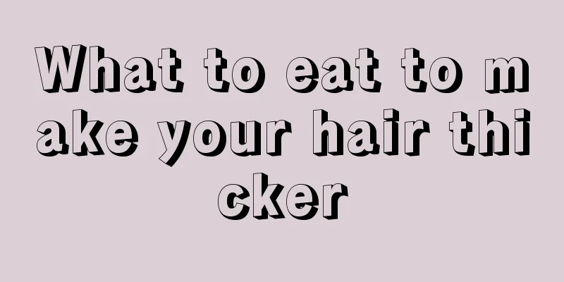 What to eat to make your hair thicker