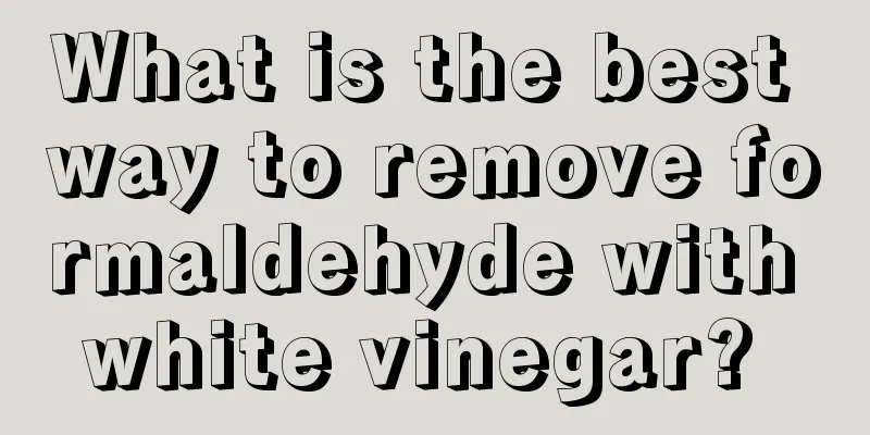 What is the best way to remove formaldehyde with white vinegar? 