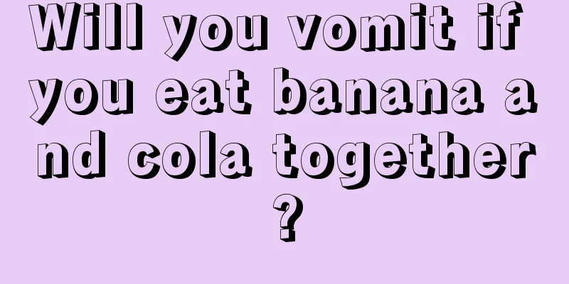 Will you vomit if you eat banana and cola together?
