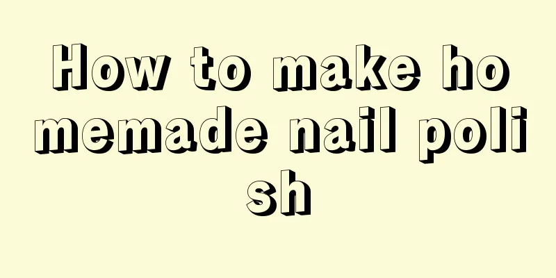 How to make homemade nail polish