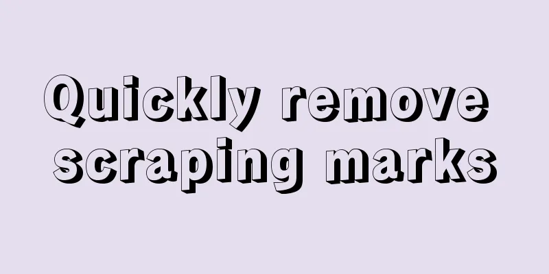 Quickly remove scraping marks