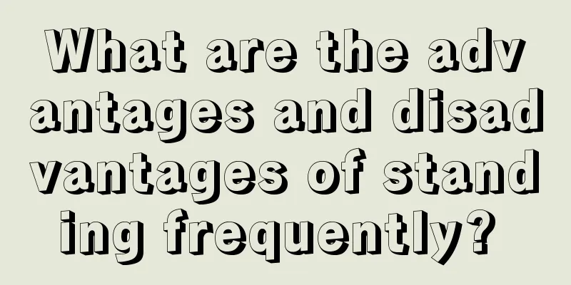 What are the advantages and disadvantages of standing frequently? 