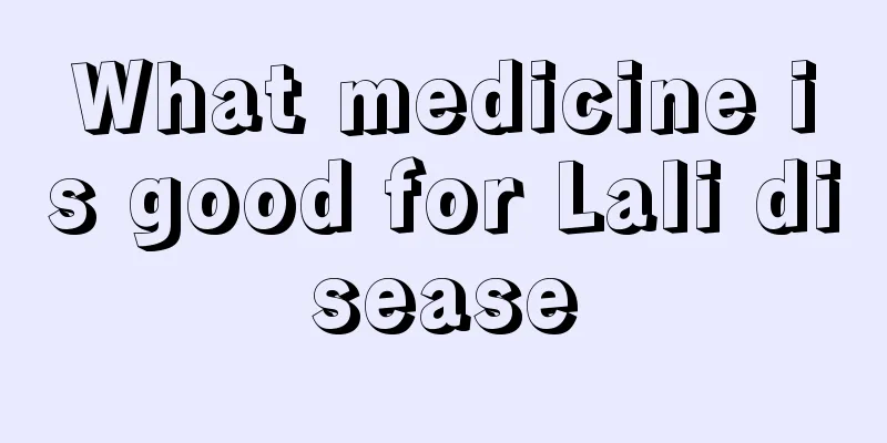 What medicine is good for Lali disease