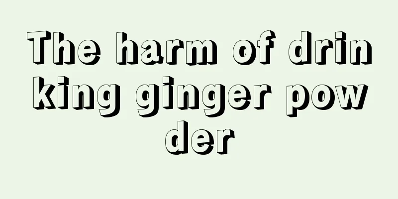 The harm of drinking ginger powder