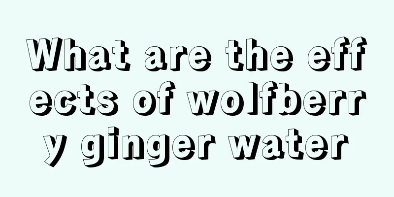 What are the effects of wolfberry ginger water