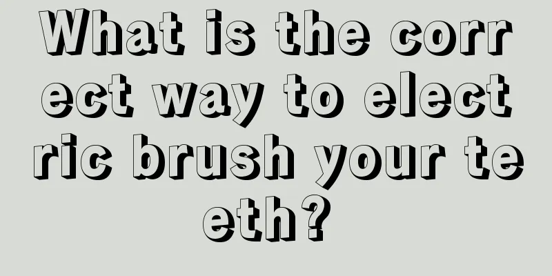 What is the correct way to electric brush your teeth? 