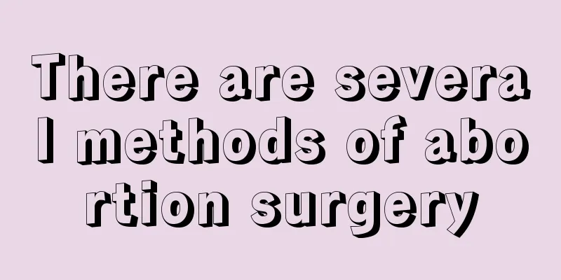 There are several methods of abortion surgery