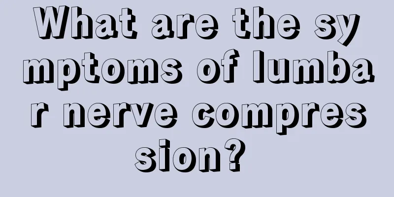 What are the symptoms of lumbar nerve compression? 