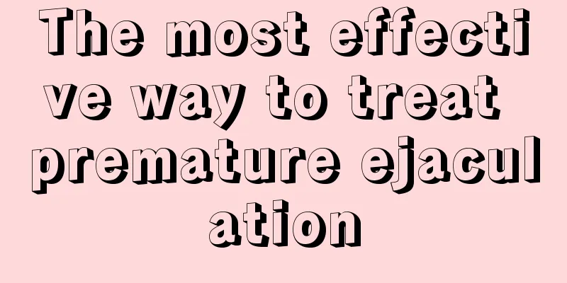 The most effective way to treat premature ejaculation
